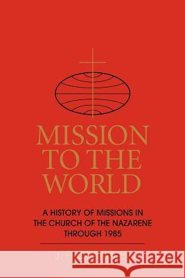 Mission to the World: A History of Missions in the Church of the Nazarene Through 1985