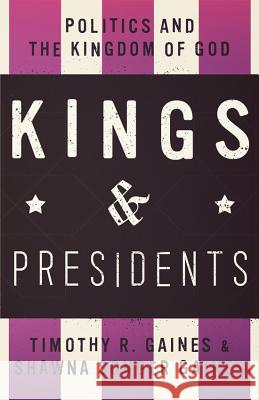 Kings & Presidents: Politics and the Kingdom of God