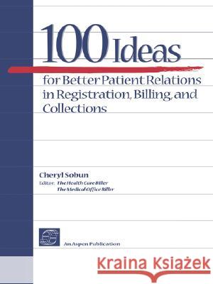 100 Ideas for Better Patient Relations in Registration, Billings, and Collection