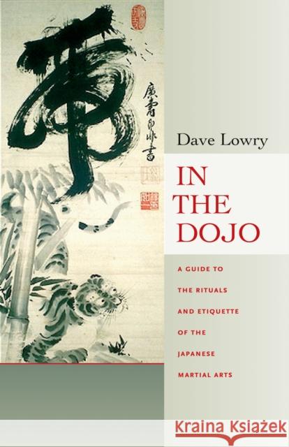 In the Dojo: A Guide to the Rituals and Etiquette of the Japanese Martial Arts