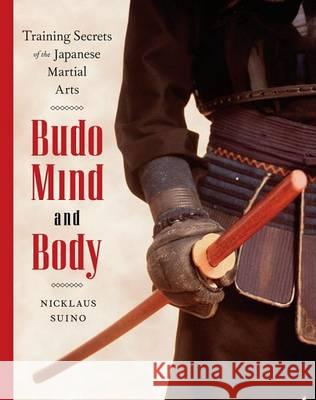 Budo Mind and Body: Training Secrets of the Japanese Martial Arts