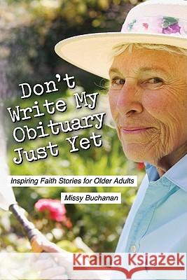 Don't Write My Obituary Just Yet: Inspiring Faith Stories for Older Adults