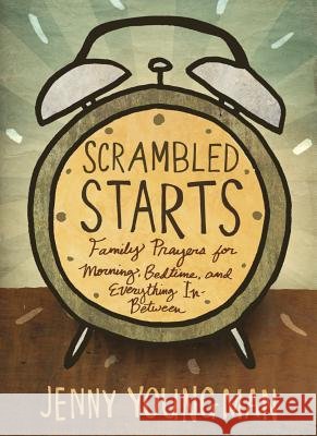 Scrambled Starts: Family Prayers for Morning, Bedtime and Everything In-Between
