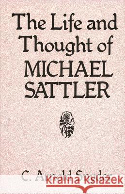 The Life and Thought of Michael Sattler