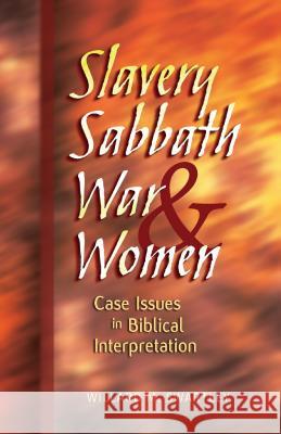Slavery, Sabbath, War & Women: Case Issues in Biblical Interpretation