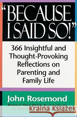 Because I Said So!: 366 Insightful and Thought-Provoking Reflecrions on Parenting and Family Life