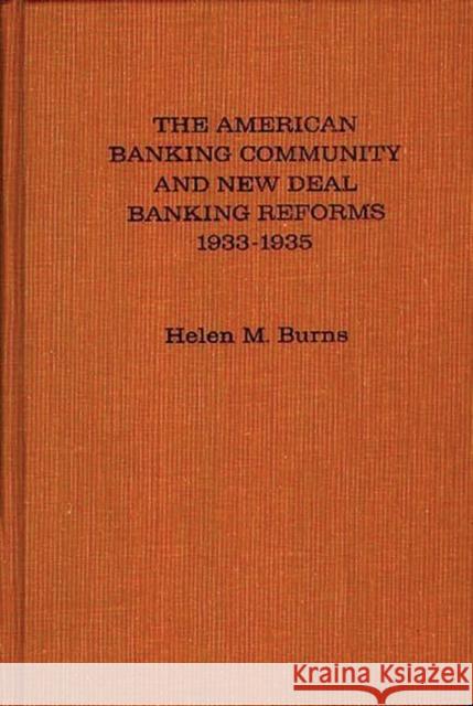 The American Banking Community and New Deal Banking Reforms, 1933-1935.