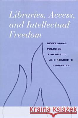 Libraries, Access and Intellectual Freedom: Developing Policies for Public and Academic Libraries