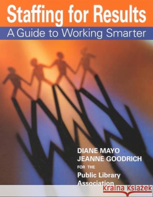 Staffing for Results: A Guide to Working Smarter