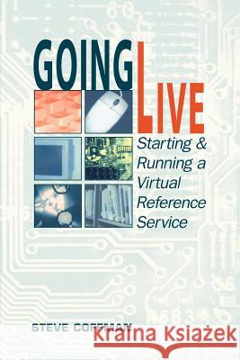 Going Live : Starting and Running a Virtual Reference Service