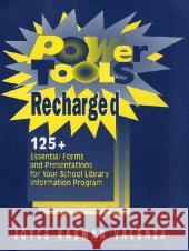 Power Tools Recharged : 125+ Essential Forms and Presentations for Your School Library Information Program