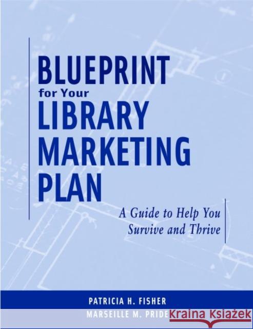 Blueprint for Your Library Marketing Plan: A Guide to Help You Survive and Thrive