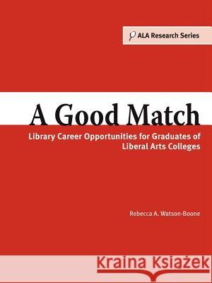 A Good Match : Library Career Opportunities for Graduates of Liberal Arts Colleges