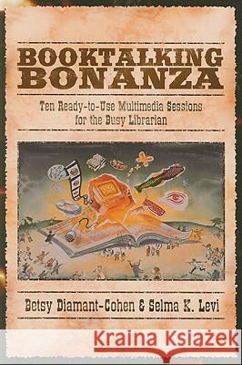 Booktalking Bonanza : Ten Ready-to-use Multimedia Sessions for the Busy Librarian