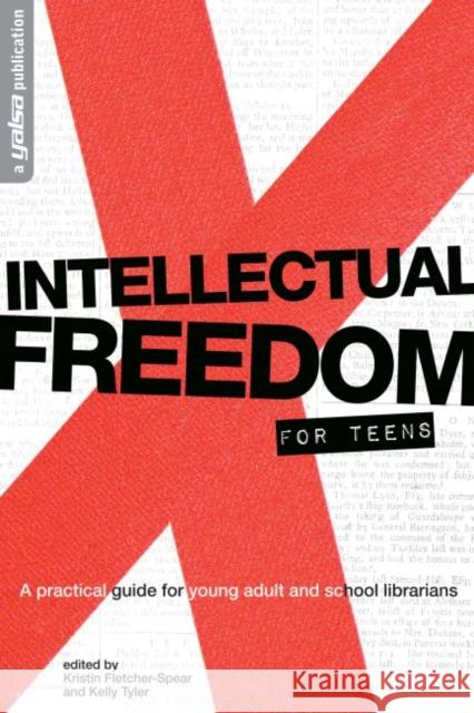 Intellectual Freedom for Teens: A Practical Guide for Young Adult & School Librarians
