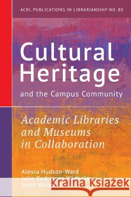 Cultural Heritage and the Campus Community:: Academic Libraries and Museums in Collaboration Volume 80