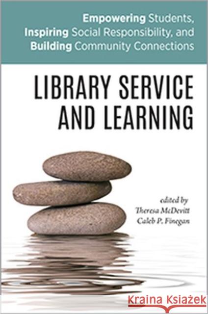 Library Service and Learning: Empowering Students, Inspiring Social Responsibility, and Building Community Connections