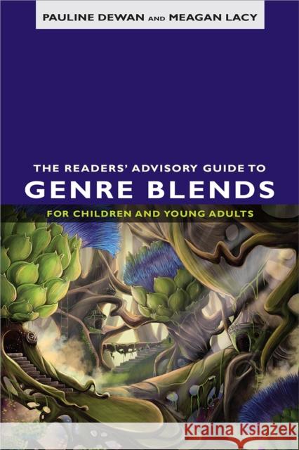 The Readers' Advisory Guide to Genre Blends for Children and Young Adults