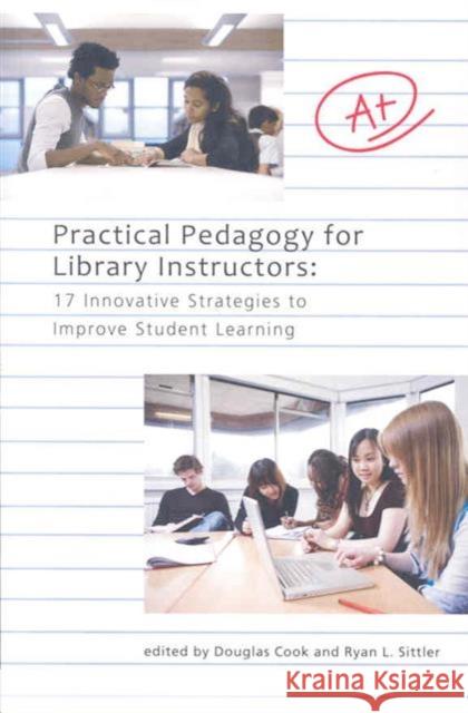 Practical Pedagogy for Library Instructors : 17 Innovative Strategies to Improve Student Learning