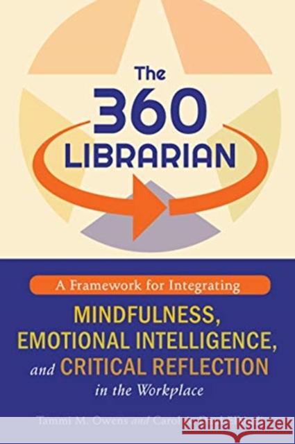 The 360 Librarian: A Framework for Integrating Mindfulness, Emotional Intelligence, and Critical Reflection in the Workplace