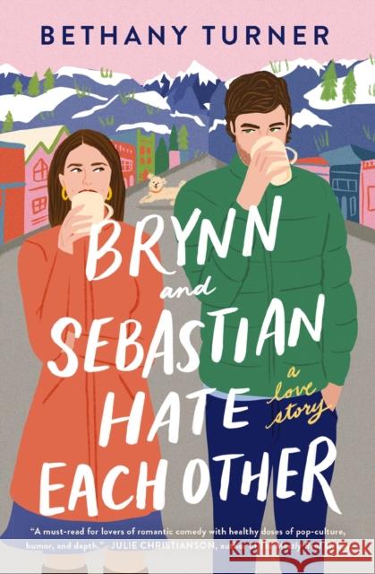 Brynn and Sebastian Hate Each Other: An Award-Winning Small-Town Enemies-to-Lovers Rom-Com