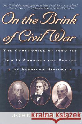 On the Brink of Civil War: The Compromise of 1850 and How It Changed the Course of American History