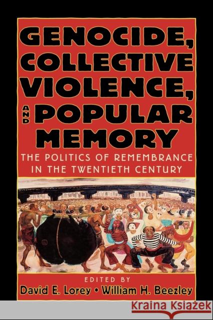 Genocide, Collective Violence, and Popular Memory: The Politics of Remembrance in the Twentieth Century