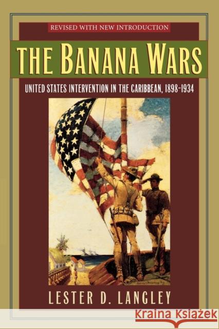 The Banana Wars: United States Intervention in the Caribbean, 1898-1934