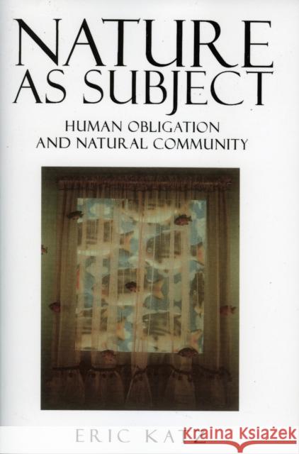 Nature as Subject: Human Obligation and Natural Community