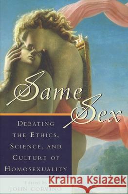 Same Sex: Debating the Ethics, Science, and Culture of Homosexuality
