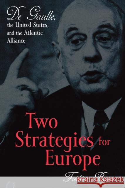Two Strategies for Europe: De Gaulle, the United States, and the Atlantic Alliance