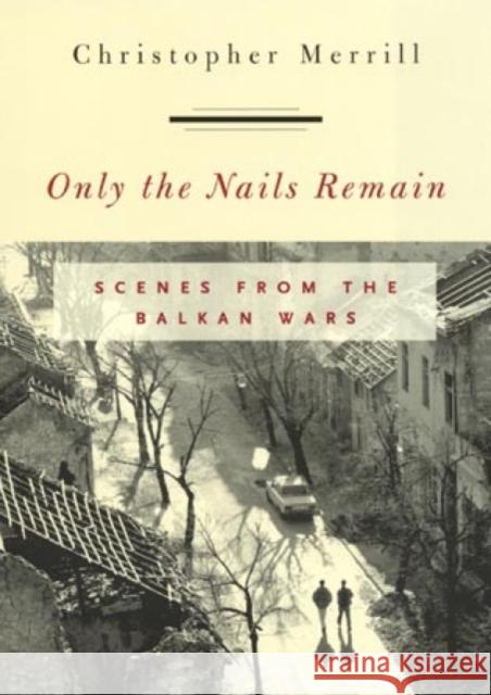 Only the Nails Remain: Scenes from the Balkan Wars