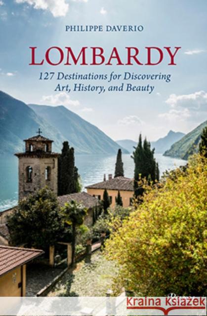 Lombardy: 127 Destinations for Discovering Art, History, and Beauty