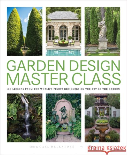 Garden Design Master Class: 100 Lessons from The World's Finest Designers on the Art of the Garden