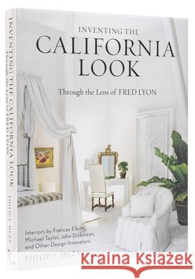 Inventing the California Look: Interiors by Frances Elkins, Michael Taylor, John Dickinson, and Other Design In novators