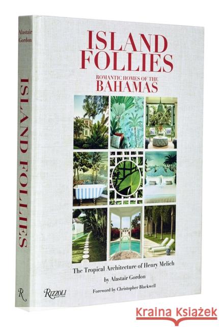 Island Follies: Romantic Homes of the Bahamas: The Tropical Architecture of Henry Melich