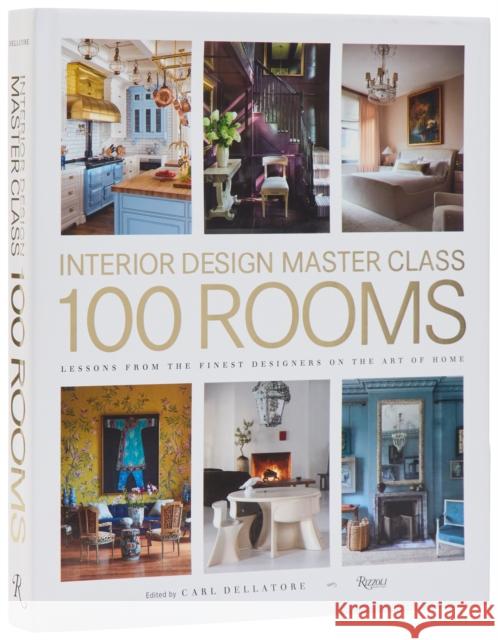 Design Master Class 100 Rooms: Lessons from the Finest Designers on the Art of Home