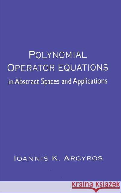 Polynomial Operator Equations in Abstract Spaces and Applications: In Abstract Spaces and Applications