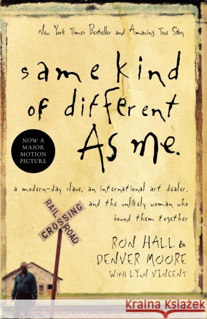 Same Kind of Different As Me: A Modern-Day Slave, an International Art Dealer, and the Unlikely Woman Who Bound Them Together