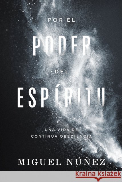 Por El Poder del Espíritu: Una Vida de Continua Obediencia