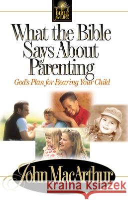 What the Bible Says about Parenting: Biblical Principle for Raising Godly Children