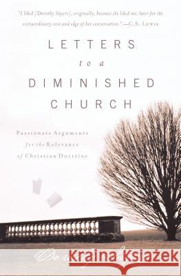 Letters to a Diminished Church: Passionate Arguments for the Relevance of Christian Doctrine