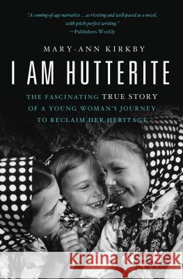 I Am Hutterite: The Fascinating True Story of a Young Woman's Journey to Reclaim Her Heritage