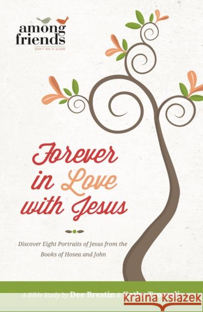 Forever in Love with Jesus: Discover Eight Portraits of Jesus from the Books of Hosea and John