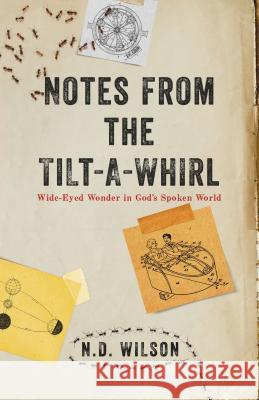 Notes From The Tilt-A-Whirl: Wide-Eyed Wonder in God's Spoken World