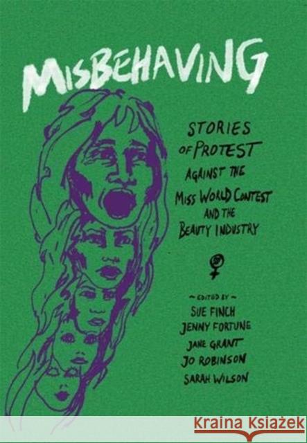 Misbehaving: Stories of protest against the Miss World contest and the beauty industry