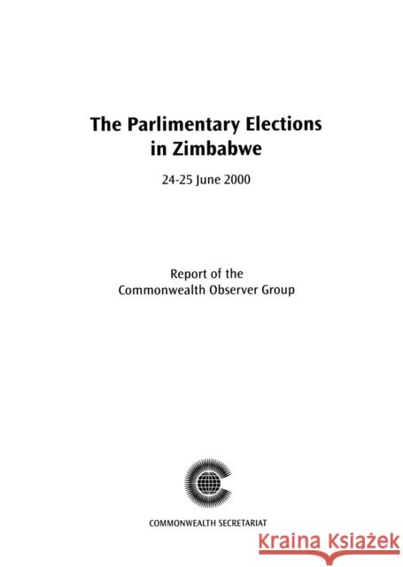 The Parliamentary Elections in Zimbabwe, 24–25 July 2000: The Report of the Commonwealth Observer Group