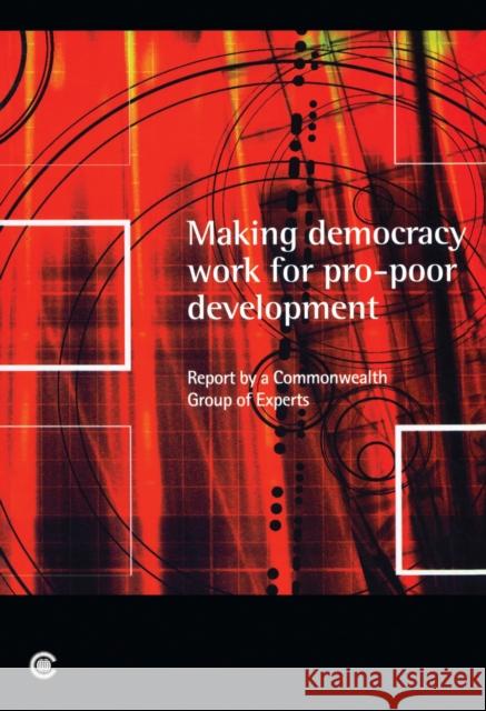 Making Democracy Work for Pro-poor Development: Report of the Commonwealth Expert Group on Development and Democracy