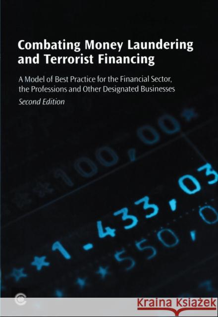 Combating Money Laundering and Terrorist Financing: A Model of Best Practice for the Financial Sector, the Professions and other Designated Businesses
