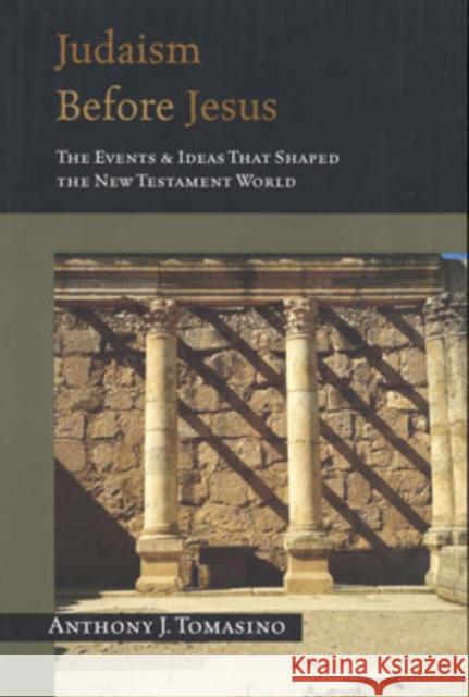 Judaism Before Jesus: The Events and Ideas That Shaped the New Testament World